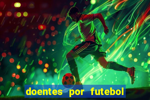 doentes por futebol guia de jogos